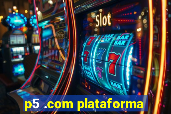 p5 .com plataforma